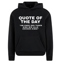 Quote of the day Hoodie